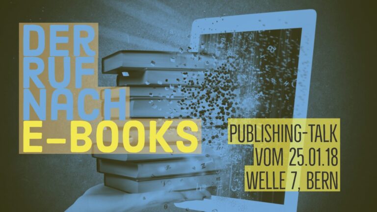 Der Ruf nach E-Books - Publishing-Talk vom 25. Januar 2018 in der Welle 7, Bern